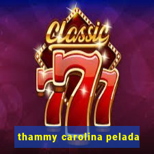 thammy carolina pelada